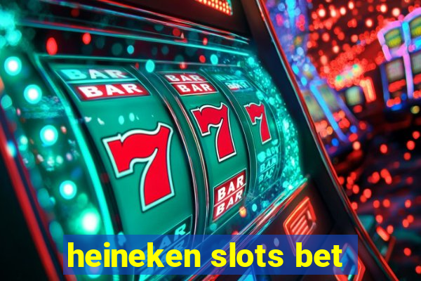 heineken slots bet